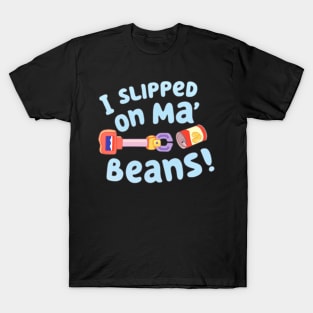 i slipped on my beans T-Shirt